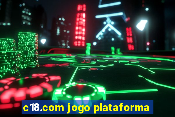 c18.com jogo plataforma